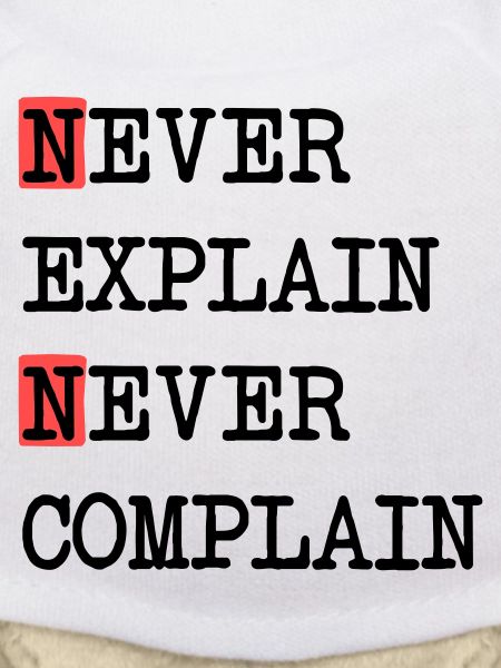 Never Explain – Never Complain, cooles Lebensmotto