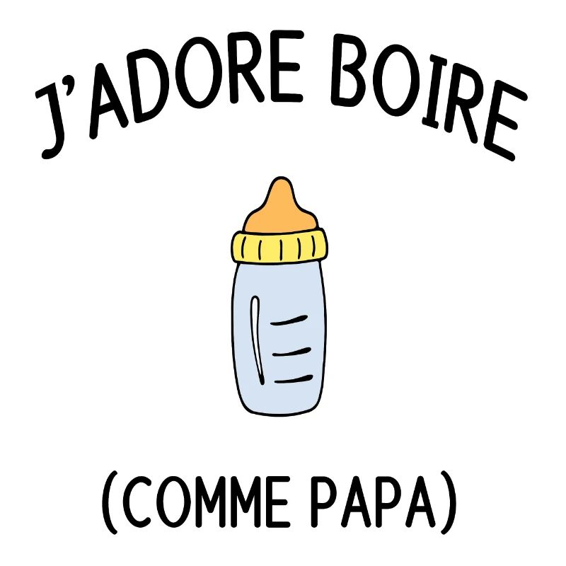 J'ADORE BOIRE COMME PAPA
