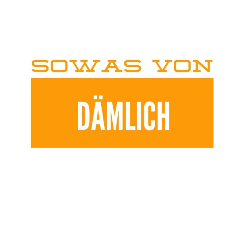 sowas von blöd