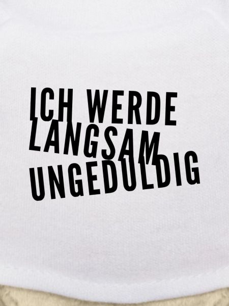ich werde langsam ungeduldig