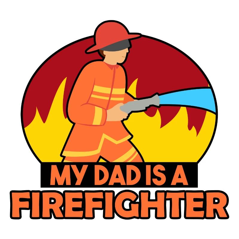 MY DAD IS A FIREFIGHTER
