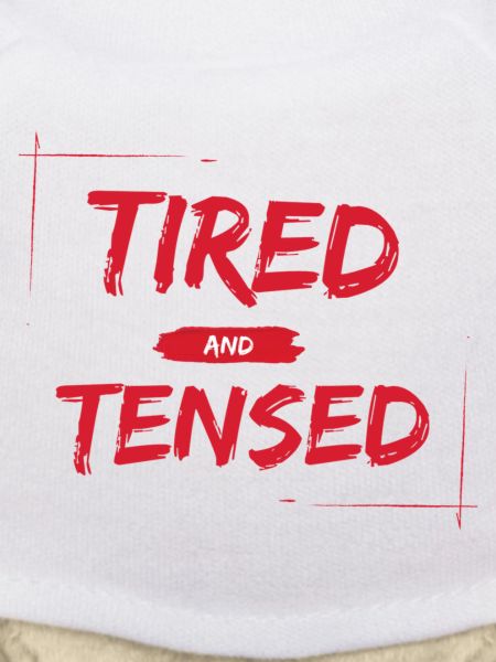 Tired and Tensed