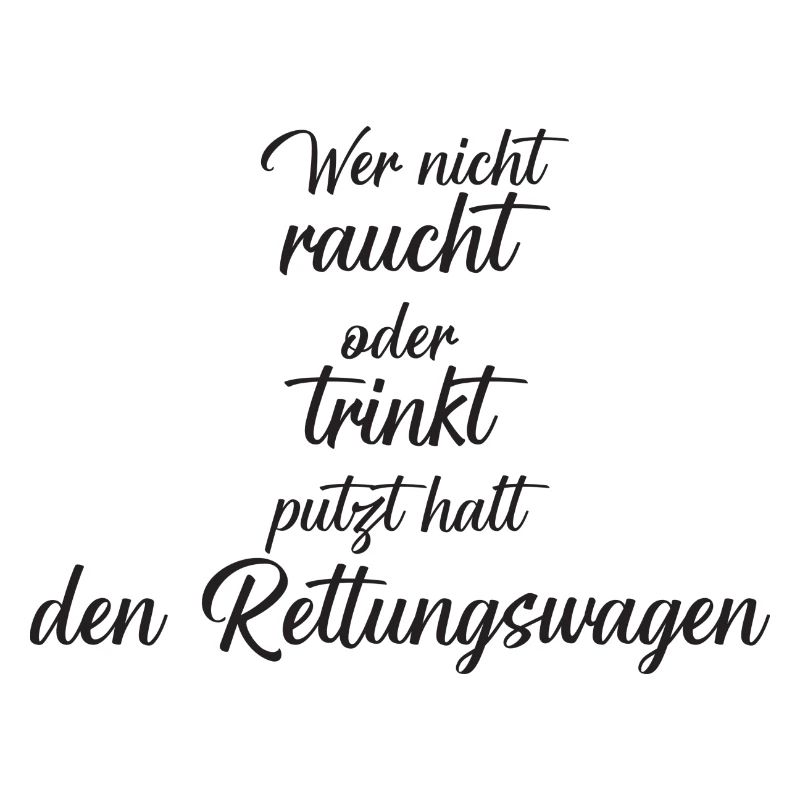 Wer nicht raucht oder trinkt putzt halt den RTW
