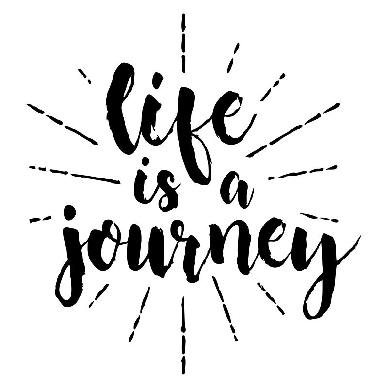Life is a journey, schöne Sprüche