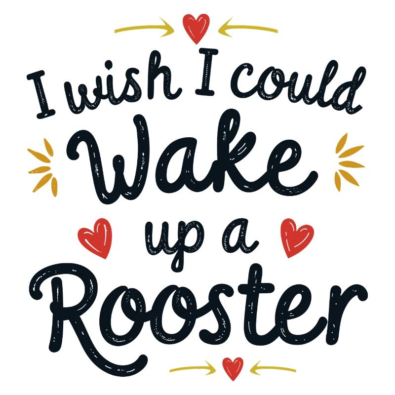 Wake up the rooster!