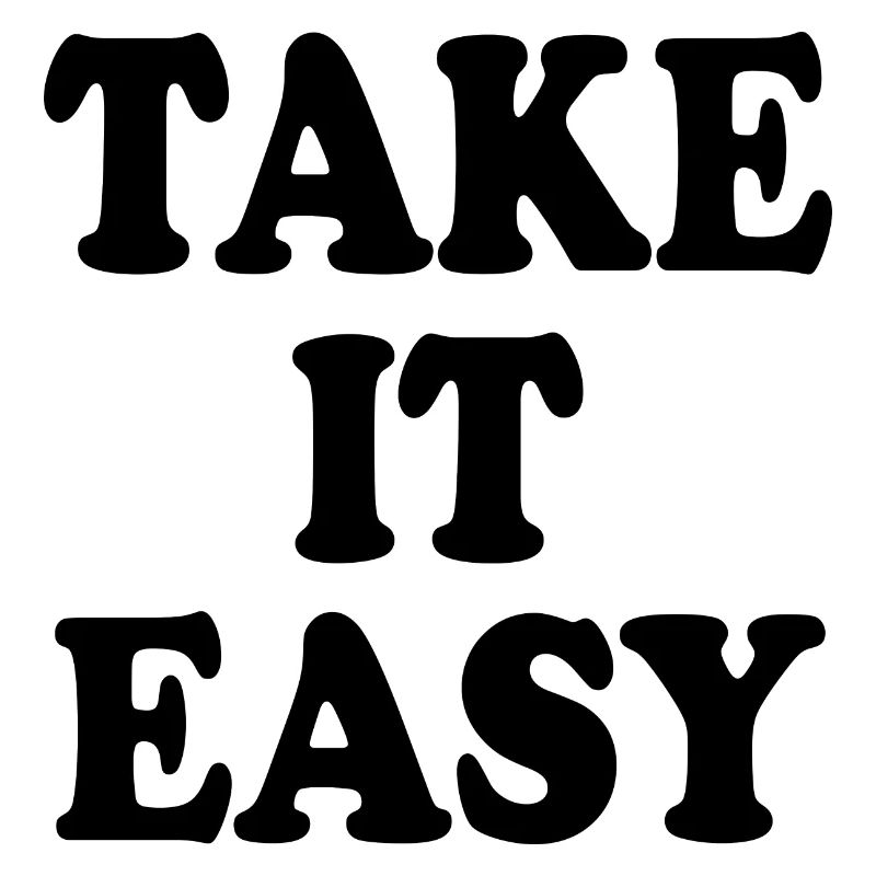 Take it easy