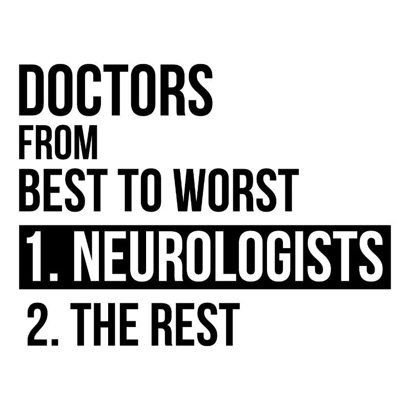 Doctors from best to worst Neurologists Geschenk