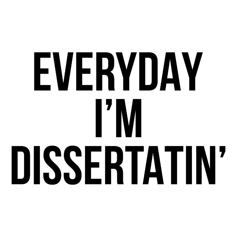 Everyday i’m dissertating Phd final cadeau