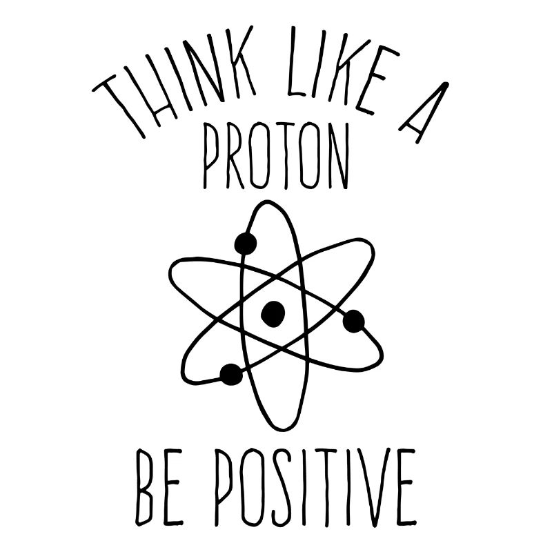 Think like a proton be positive chemist physicist