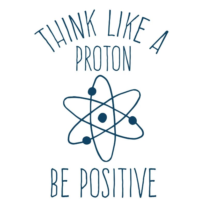 Think like a proton be positive chemist physicist