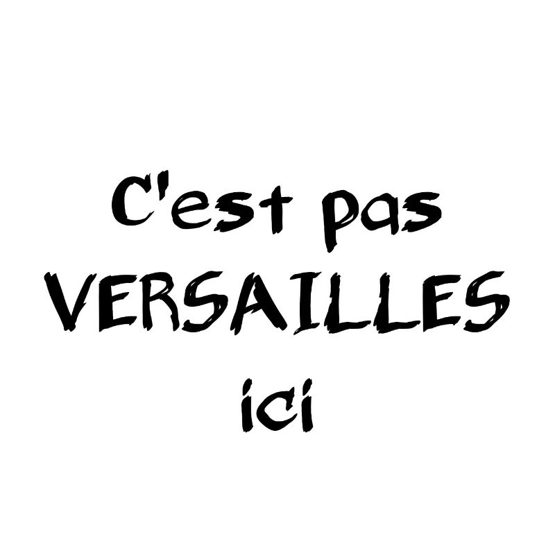 C'est pas Versailles ici