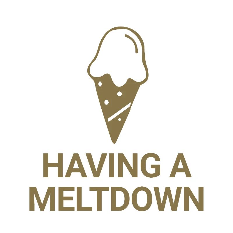 Having a meltdown