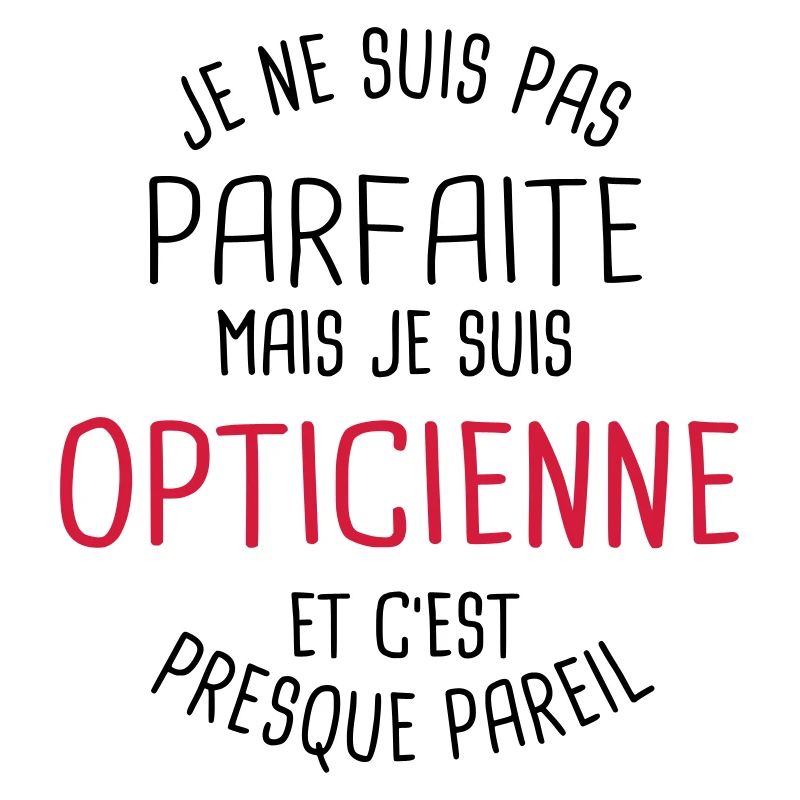 Pas parfaite mais opticienne