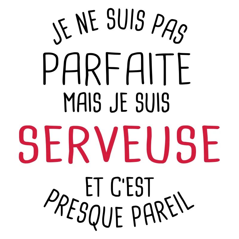 Pas parfaite mais serveuse