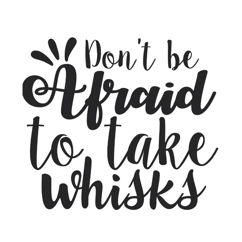 Don't be afraid to take whisks