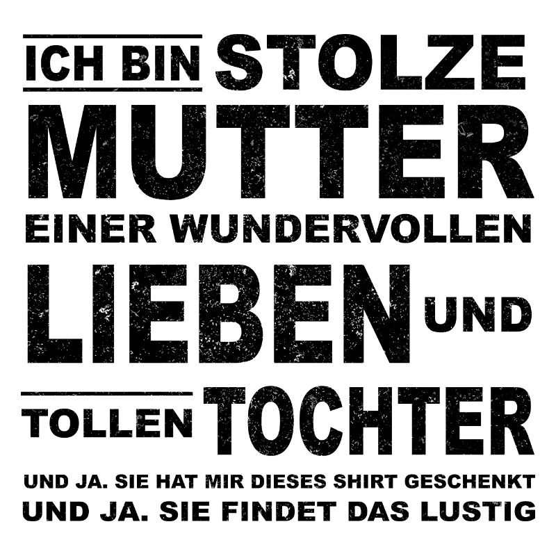 Ich bin stolze Mutter einer tollen Tochter cool