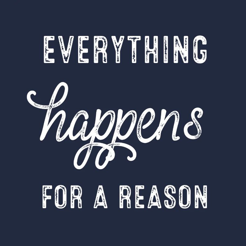 Everything happens for a reason