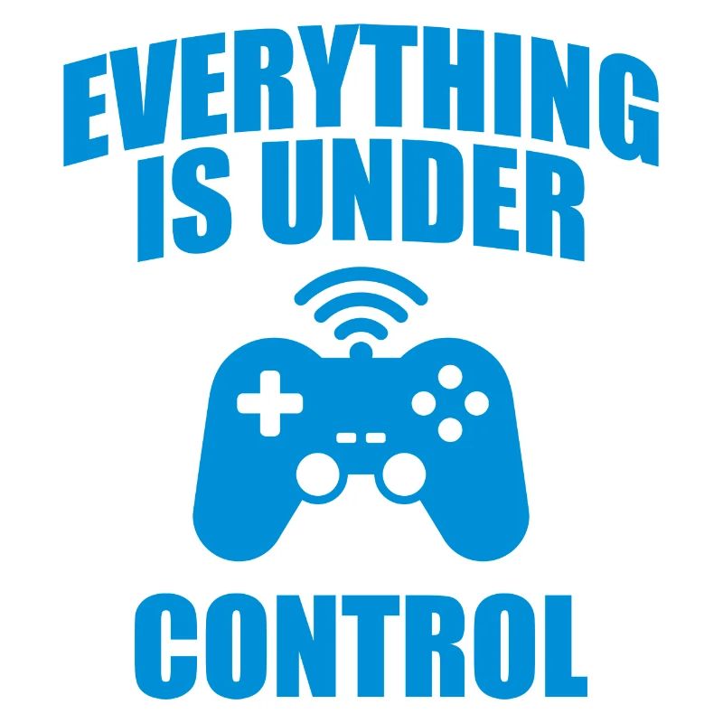 Everything Is Under Control Geek Game Quote