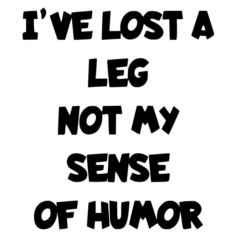 J’ai perdu une jambe, mais pas mon humour*