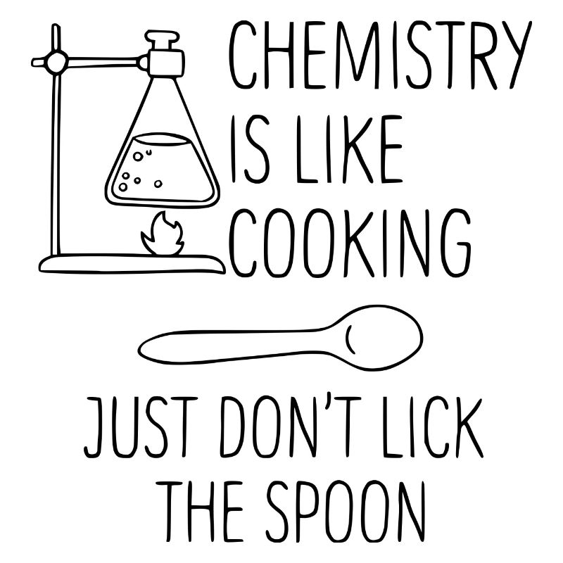Chemistry Is Like Cooking - Science Gift