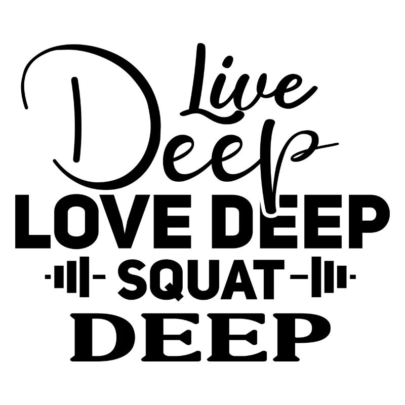 live deep love deep squat deep