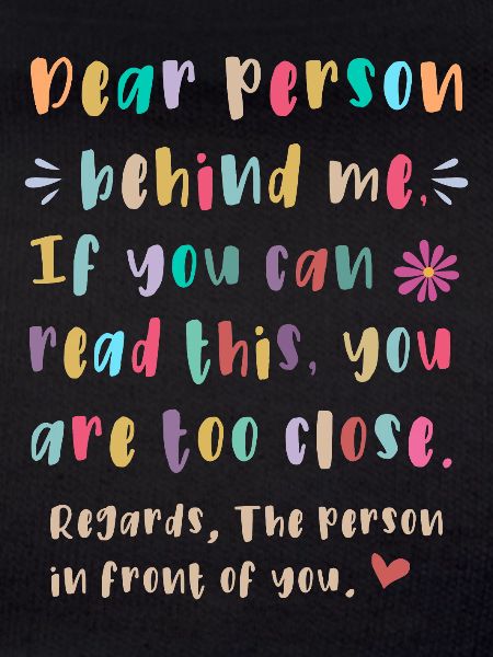 Dear person behind me