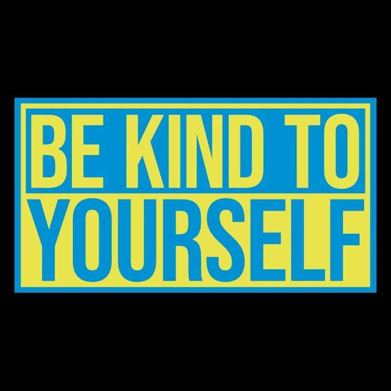 be kind to yourself