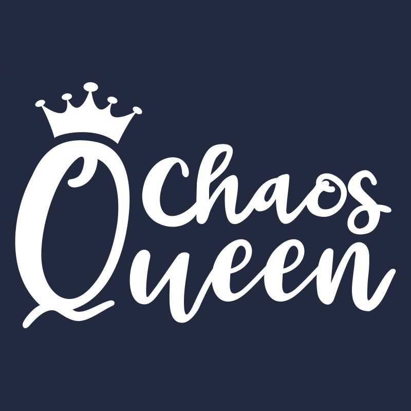 Chaos Queen Chaotin mess messy queen queen mess