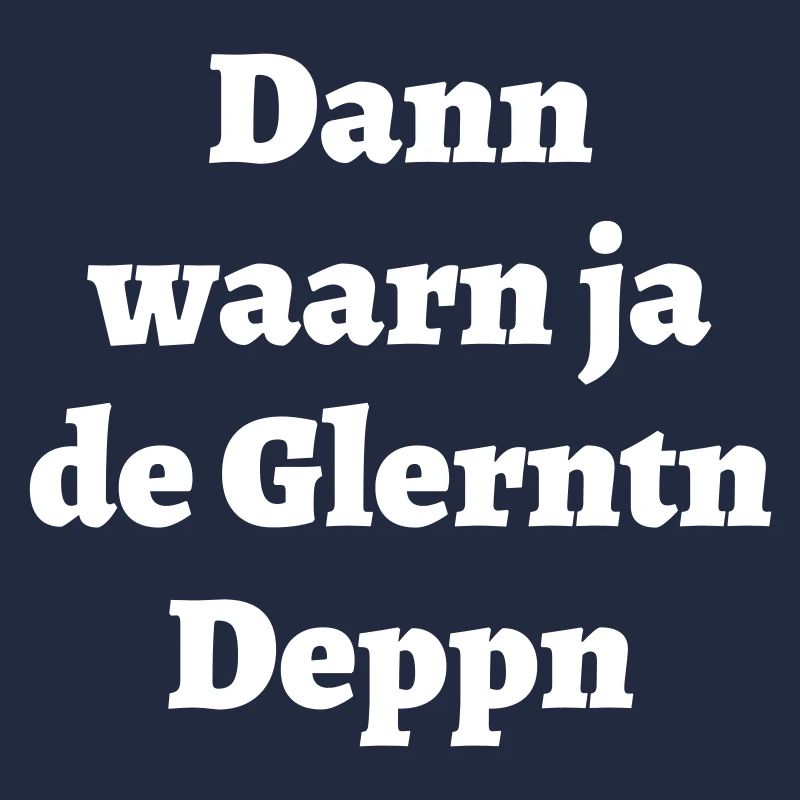 glernte Deppn - bayrischer Spruch