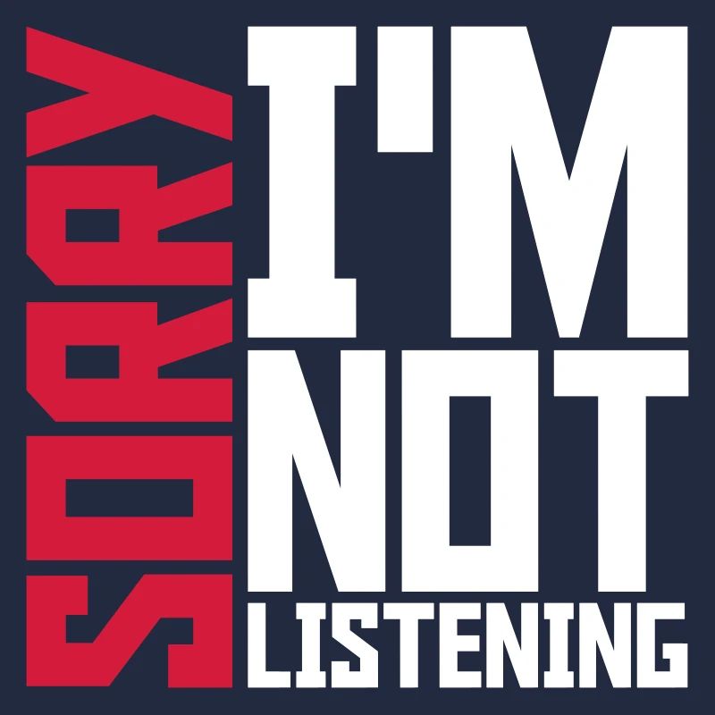 sorry im not listening