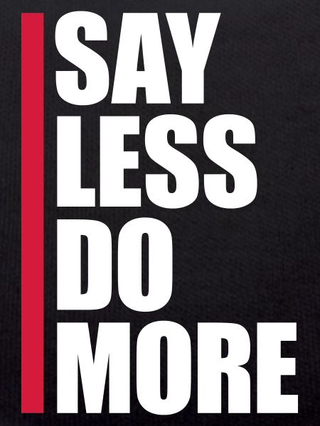 say less do more