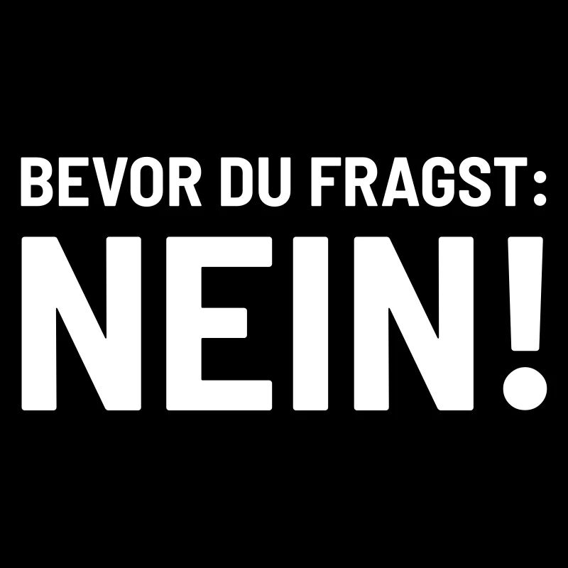 Bevor fragst Nein Laune Statement Stimmung lustig