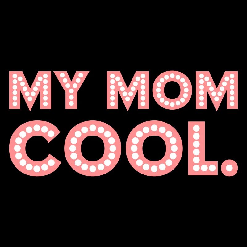 My mom is cool