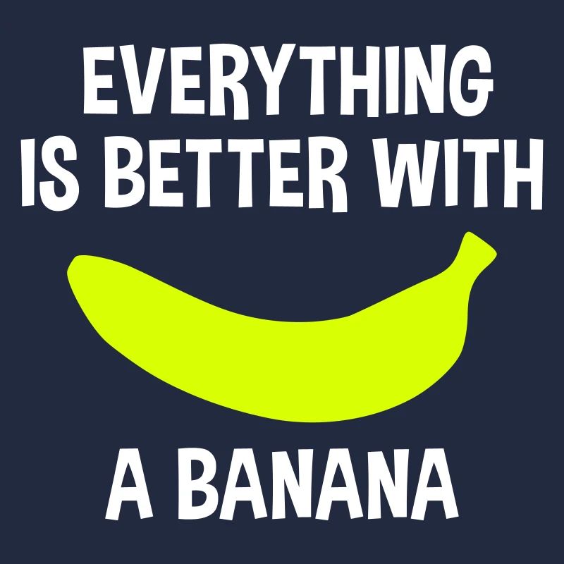 Everything is better with a banana (Banane)