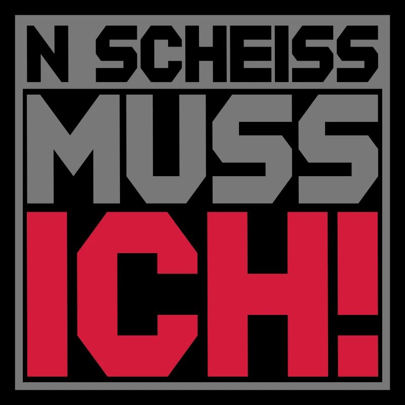N Scheiss muss ich | Farben änderbar