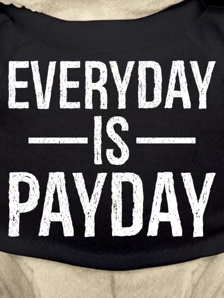 Everyday is payday funny shirt
