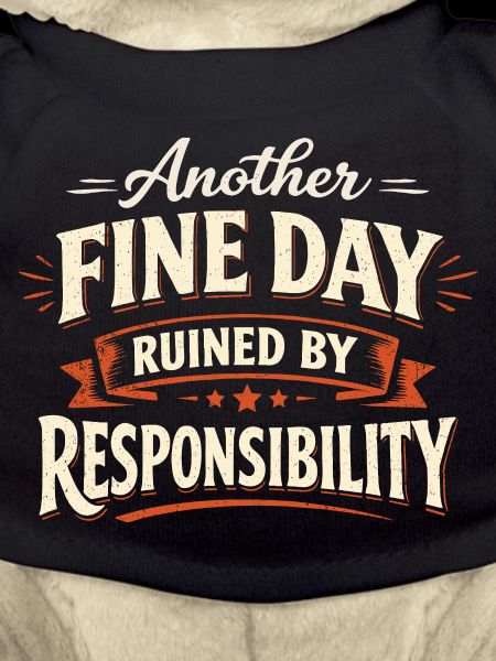 Another Fine Day Ruined by Responsibility