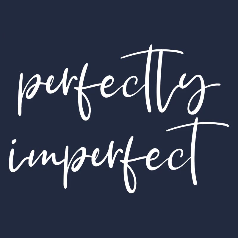 perfectly imperfect Spruch Perfekt unperfekt
