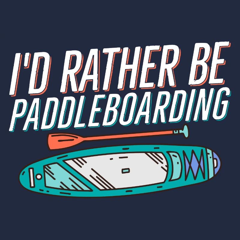 I'd Rather Be Paddleboarding Stand Up Paddle Board