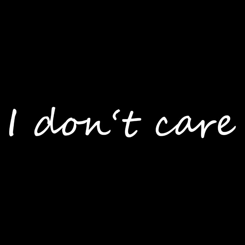 I do not care