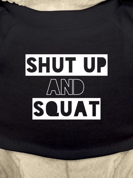 Shut up and squat