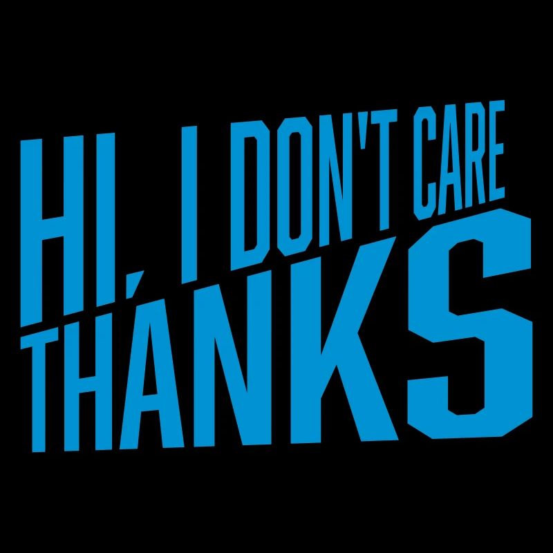 Hi I dont care