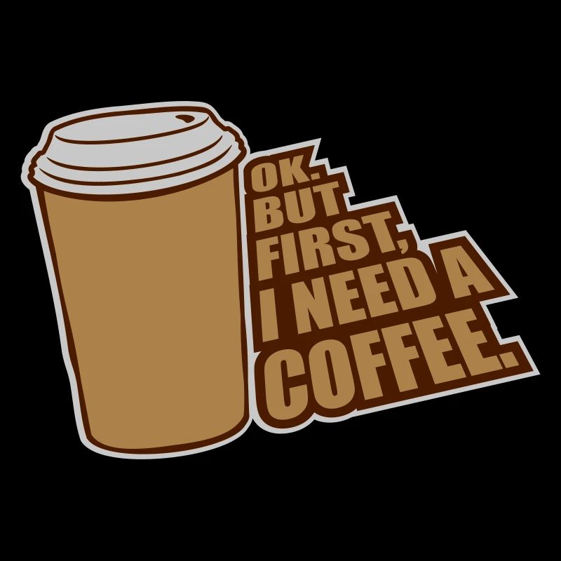 Fist I need Coffee