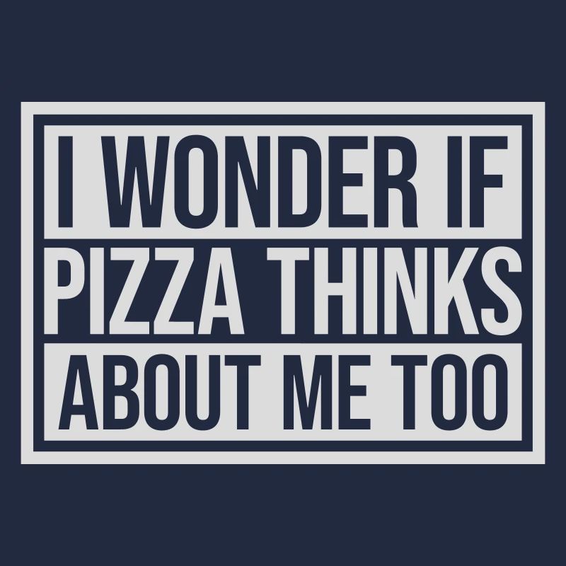 pizza thinks about me