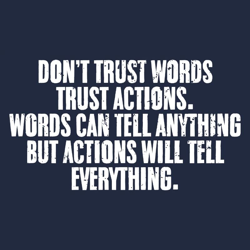 Cool Don't Trust Words Trust Actions A Positive