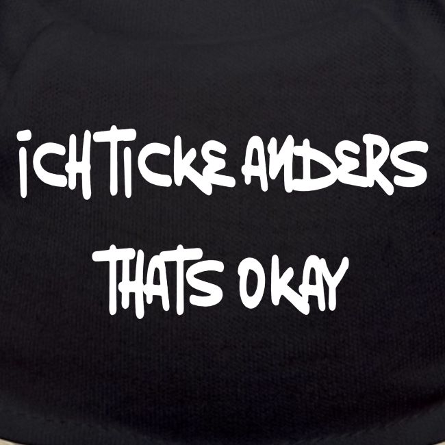 Ich ticke anders, thats okay