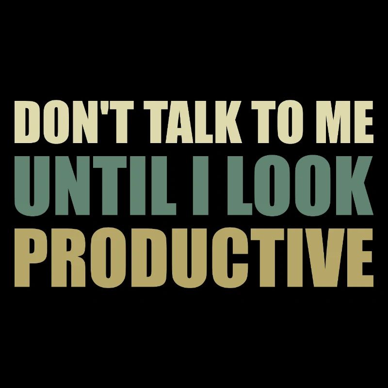 Don't talk to me until I look productive