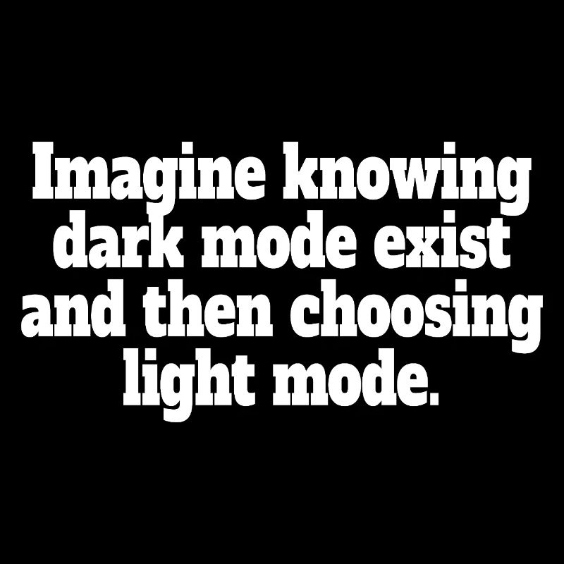 Dark Mode Exists Programmer IT Nerd Coder Office