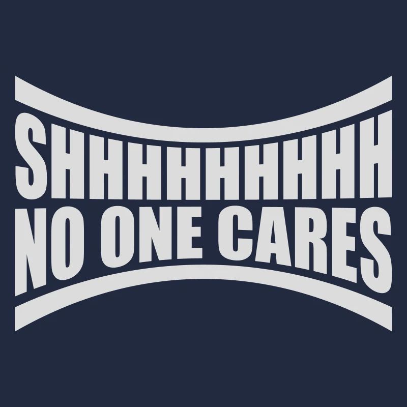 shhh no one cares
