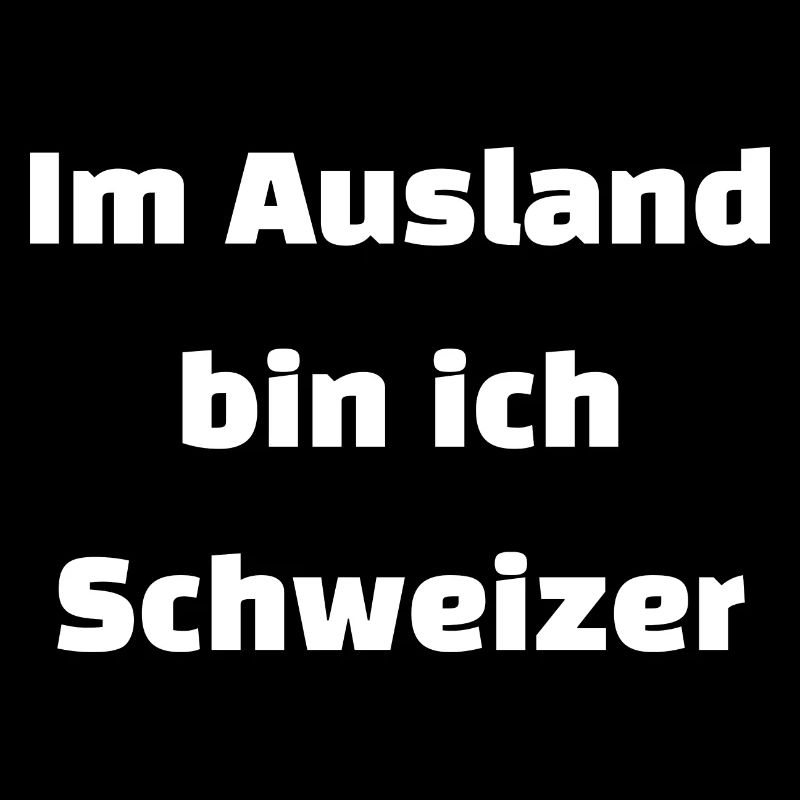 Im Ausland bin ich Schweizer
